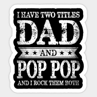 I Have Two Titles Dad And Pop Pop And I Rock Them Both Sticker